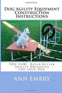 Download Dog Agility Equipment Construction Instructions: YOU CAN! Build Better Training Obstacles for your Dog pdf, epub, ebook