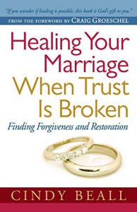 Download Healing Your Marriage When Trust Is Broken: Finding Forgiveness and Restoration pdf, epub, ebook