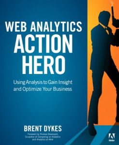 Download Web Analytics Action Hero: Using Analysis to Gain Insight and Optimize Your Business pdf, epub, ebook