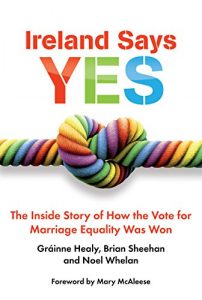 Download Ireland Says Yes: The Inside Story of How the Vote for Marriage Equality Was Won pdf, epub, ebook