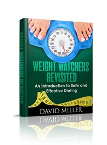 Download Weight Watchers: Revisited! An Introduction to Safe and Effective Dieting (Weight Watchers, Weight, Weight Loss, Recipes, Guide, Challenge, Cookbook) pdf, epub, ebook