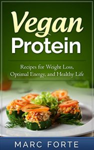 Download Vegan Protein: Recipes for Weight Loss, Optimal Energy, and Healthy Life pdf, epub, ebook