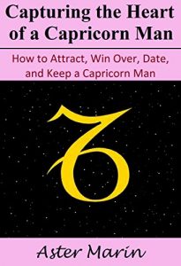 Download Capturing the Heart of a Capricorn Man: How to Attract, Win Over, Date, and Keep a Capricorn Man Interested pdf, epub, ebook