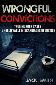 Download Wrongful Convictions: True Murder Cases Unbelievable Miscarriages of Justice pdf, epub, ebook