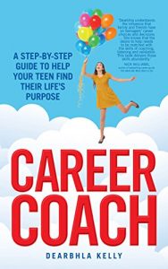 Download Career Coach: A Step-by-Step Guide to Helping Your Teen Find Their Life’s Purpose pdf, epub, ebook