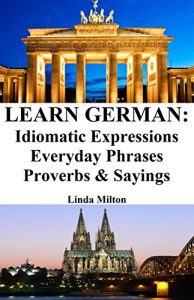 Download Learn German: Idiomatic Expressions – Everyday Phrases – Proverbs & Sayings pdf, epub, ebook