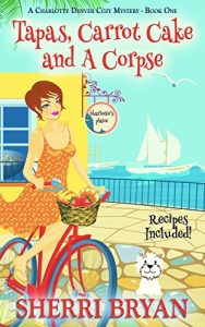 Download Tapas, Carrot Cake and a Corpse (A Charlotte Denver Cozy Mystery, Culinary Cozy Mystery Book 1) pdf, epub, ebook
