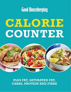 Download Good Housekeeping Calorie Counter: Plus fat, saturated fat, carbs, protein and fibre pdf, epub, ebook