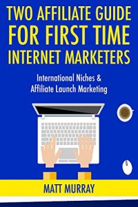 Download Two Affiliate Guide for First Time Internet Marketers: International Niches & Affiliate Launch Marketing pdf, epub, ebook