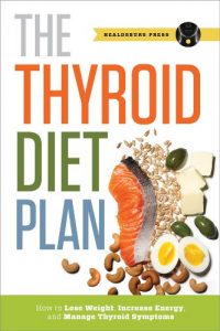 Download Thyroid Diet Plan: How to Lose Weight, Increase Energy, and Manage Thyroid Symptoms pdf, epub, ebook