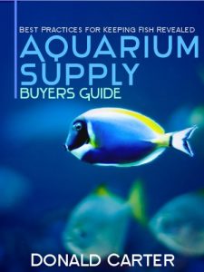 Download Aquarium Supply Buyers Guide – Best Practices for Keeping Fish Revealed pdf, epub, ebook