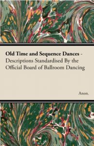Download Old Time and Sequence Dances – Descriptions Standardised by the Official Board of Ballroom Dancing pdf, epub, ebook