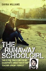 Download The Runaway Schoolgirl – This is the true story of my daughter’s abduction by her teacher Jeremy Forrest pdf, epub, ebook