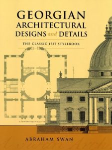 Download Georgian Architectural Designs and Details: The Classic 1757 Stylebook (Dover Architecture) pdf, epub, ebook