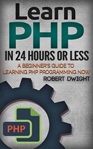 Download PHP: Learn PHP in 24 Hours or Less – A Beginner’s Guide To Learning PHP Programming Now (PHP, PHP Programming, PHP Course) pdf, epub, ebook