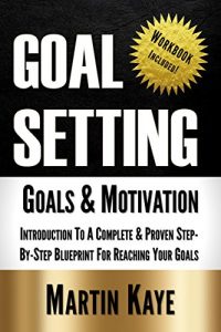 Download Goal Setting (Workbook Included): Goals & Motivation: Introduction To A Complete & Proven Step-By-Step Blueprint For Reaching Your Goals (Better Self Academy 1) pdf, epub, ebook