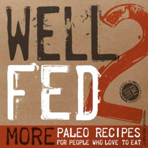 Download Well Fed 2: More Paleo Recipes for People Who Love to Eat pdf, epub, ebook