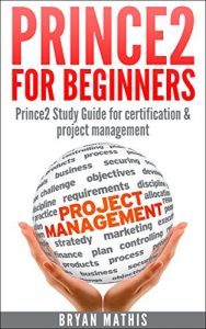 Download Prince2 for Beginners : Prince2 Study Guide for certification & project management pdf, epub, ebook