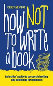 Download How Not To Write A Book: An insider’s guide to successful writing and publishing for beginners pdf, epub, ebook