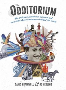 Download The Odditorium: The tricksters, eccentrics, deviants and inventors whose obsessions changed the world pdf, epub, ebook