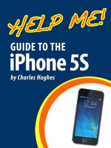 Download Help Me! Guide to the iPhone 5S: Step-by-Step User Guide for Apple’s Sixth Generation Smartphone pdf, epub, ebook