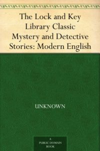 Download The Lock and Key Library Classic Mystery and Detective Stories: Modern English pdf, epub, ebook