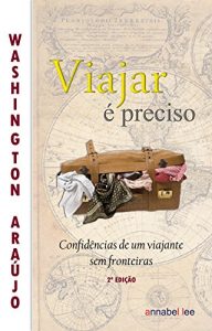 Download Viajar é preciso: Confidências de um viajante sem fronteiras (Grandes Prazeres da Vida Livro 1) (Portuguese Edition) pdf, epub, ebook