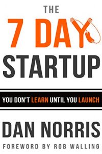 Download The 7 Day Startup: You Don’t Learn Until You Launch pdf, epub, ebook