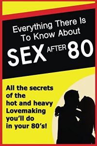 Download Sex after 80 – funny 80th birthday gift: gag gift for birthday pdf, epub, ebook