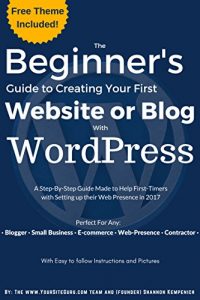 Download The Beginner’s Guide to Creating Your First Website or Blog with WordPress: A Step-By-Step Guide Made to Help First-Timers with Setting up their Web Presence … and Images (Beginner’s WordPress Guide) pdf, epub, ebook