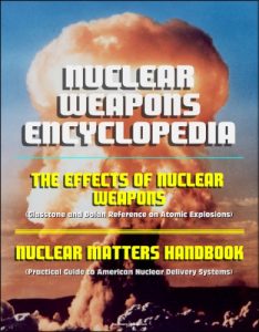 Download Nuclear Weapons Encyclopedia: The Effects of Nuclear Weapons (Glasstone and Dolan Reference on Atomic Explosions), Nuclear Matters Handbook (Practical Guide to American Nuclear Delivery Systems) pdf, epub, ebook