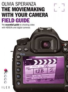 Download The Moviemaking with Your Camera Field Guide: The Essential Guide to Shooting Video with HDSLRs and Digital Cameras pdf, epub, ebook