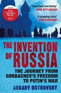 Download The Invention of Russia: The Journey from Gorbachev’s Freedom to Putin’s War pdf, epub, ebook