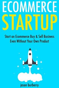 Download Ecommerce Start-Up: Start an Ecommerce Buy & Sell Business Even Without Your Own Product pdf, epub, ebook