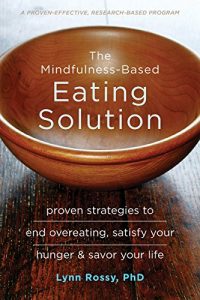 Download The Mindfulness-Based Eating Solution: Proven Strategies to End Overeating, Satisfy Your Hunger, and Savor Your Life pdf, epub, ebook