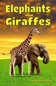 Download Children’s Books: Elephants and Giraffes: Facts, Information and Beautiful Pictures about Elephants and Giraffes (FREE VIDEO AUDIO BOOK INCLUDED) (Children’s … 6 and up!) (Animal Books for Children 4) pdf, epub, ebook