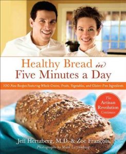 Download Healthy Bread in Five Minutes a Day: 100 New Recipes Featuring Whole Grains, Fruits, Vegetables, and Gluten-Free Ingredients pdf, epub, ebook