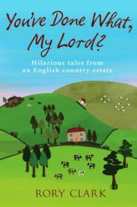 Download You’ve Done What, My Lord?: Hilarious tales from a country estate pdf, epub, ebook