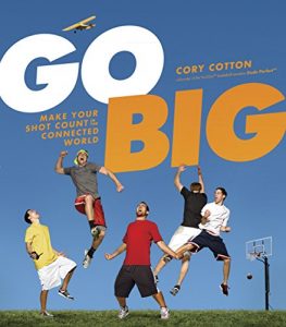 Download Go Big: Make Your Shot Count in the Connected World pdf, epub, ebook