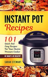 Download Instant Pot Cookbook: 101 Quick And Easy Recipes For Your Electric Pressure Cooker pdf, epub, ebook