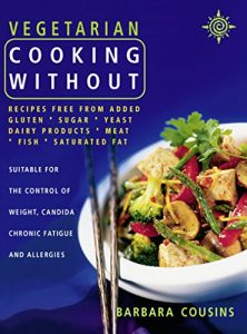 Download Vegetarian Cooking Without: Recipes free from added gluten, sugar, yeast, dairy products, meat, fish, saturated fat (Text only) pdf, epub, ebook