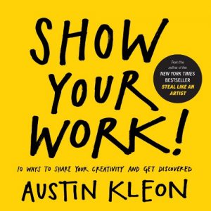 Download Show Your Work!: 10 Ways to Share Your Creativity and Get Discovered pdf, epub, ebook