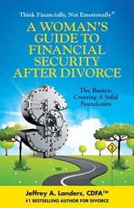 Download A Woman’s Guide To Financial Security After Divorce: The Basics: Creating A Solid Foundation (Think Financially, Not Emotionally® Book 3) pdf, epub, ebook