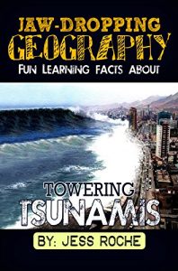 Download Jaw-Dropping Geography: Fun Learning Facts About Towering Tsunamis: Illustrated Fun Learning For Kids pdf, epub, ebook