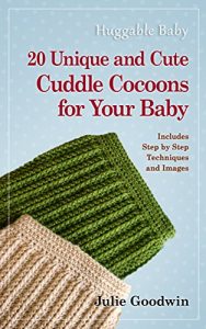 Download Crocheting: Huggable baby 20 Unique and Cute Cuddle Cocoons  for Your Baby (crochet,patterns,how,beginners,step) pdf, epub, ebook