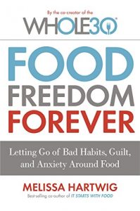 Download Food Freedom Forever: Letting go of bad habits, guilt and anxiety around food pdf, epub, ebook