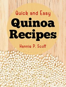 Download Quick and Easy Quinoa Recipes: Quinoa Cookbook – Quinoa Recipes (Quick and Easy Cooking Series) pdf, epub, ebook