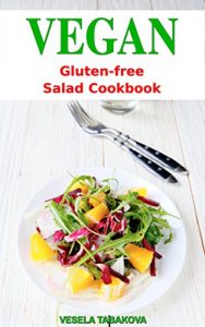 Download Vegan Gluten-free Salad Cookbook: Delicious Salad and Dressing Recipes for Easy Weight Loss and Detox (Free Paleo Smoothies): High Protein Recipes (Vegan, Vegan diet, Vegan cookbook, Vegan recipes) pdf, epub, ebook