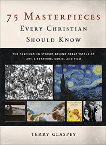 Download 75 Masterpieces Every Christian Should Know: The Fascinating Stories behind Great Works of Art, Literature, Music, and Film pdf, epub, ebook