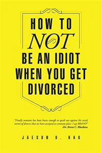 Download How To NOT Be An Idiot When You Get Divorced pdf, epub, ebook